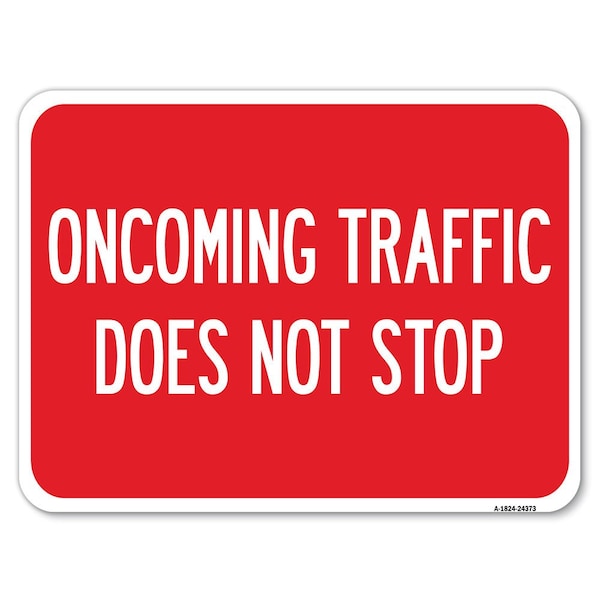 Oncoming Traffic Does Not Stop Heavy-Gauge Aluminum Rust Proof Parking Sign, 18" x 24", A-1824-24373